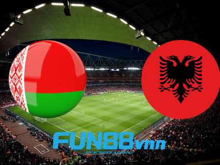 Soi kèo nhà cái Belarus vs Albania – 01h45 – 05/09/2020