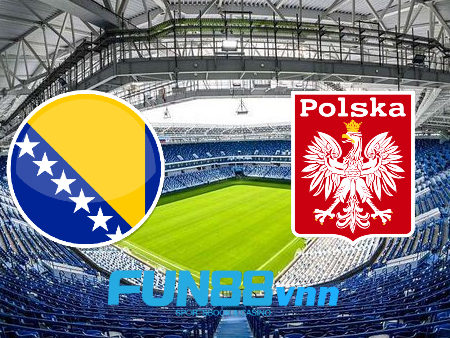 Soi kèo nhà cái Bosnia & Herzegovina vs Ba Lan – 01h45 – 08/09/2020