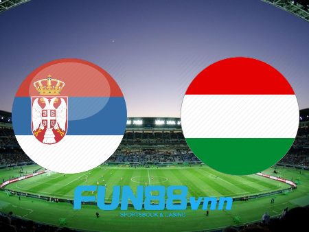 Soi kèo nhà cái Serbia vs Hungary – 01h45 – 12/10/2020