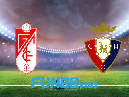 Soi kèo nhà cái Granada CF vs Osasuna – 01h00 – 13/01/2021