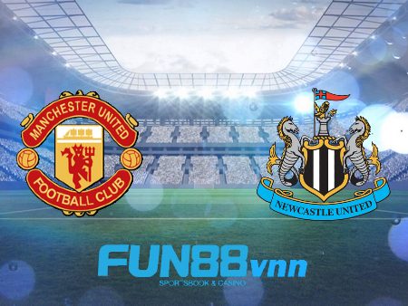 Soi kèo nhà cái Manchester Utd vs Newcastle Utd – 02h00 – 22/02/2021