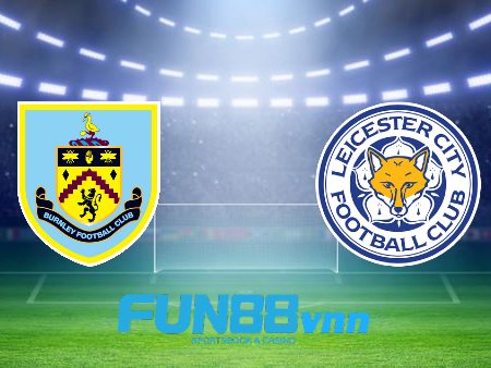 Soi kèo nhà cái Burnley vs Leicester City – 01h00 – 04/03/2021