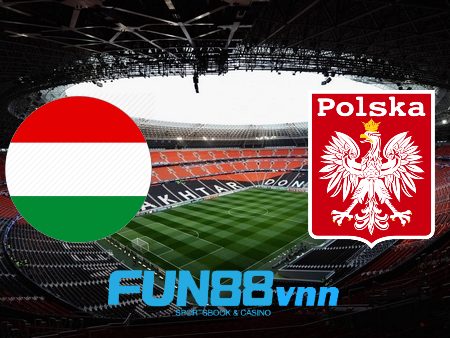 Soi kèo nhà cái Hungary vs Ba Lan – 02h45 – 26/03/2021