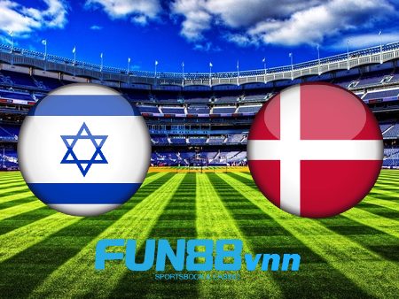 Soi kèo nhà cái Israel vs Đan Mạch – 00h00 – 26/03/2021