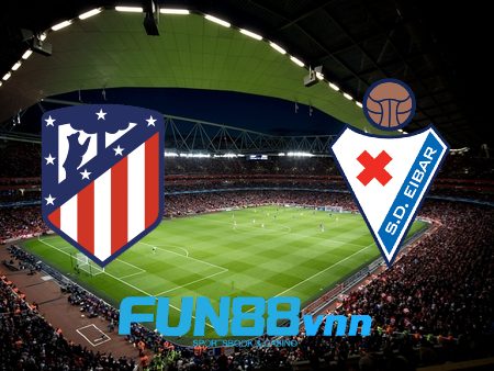 Soi kèo nhà cái Atl. Madrid vs Eibar – 21h15 – 18/04/2021