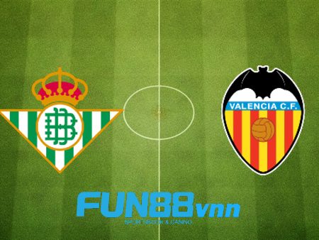 Soi kèo nhà cái Real Betis vs Valencia – 23h30 – 18/04/2021