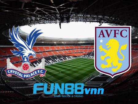 Soi kèo nhà cái Crystal Palace vs Aston Villa – 18h00 – 16/05/2021