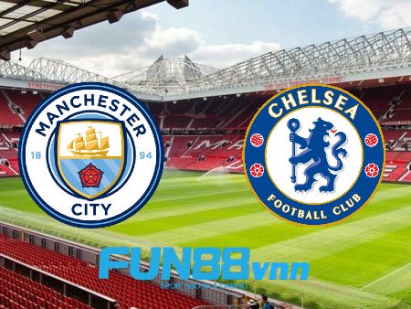 Soi kèo nhà cái Manchester City vs Chelsea – 02h00 – 30/05/2021