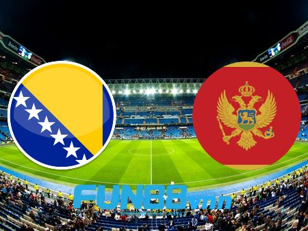 Soi kèo nhà cái Bosnia Herzegovina vs Montenegro – 23h00 – 02/06/2021