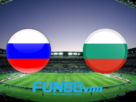 Soi kèo nhà cái Nga vs Bulgaria – 22h00 – 05/06/2021