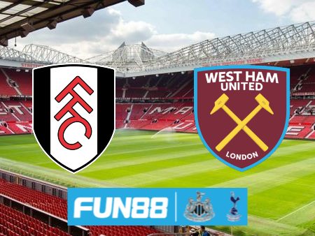 Soi kèo nhà cái Fulham vs West Ham – 21h00 – 10/12/2023