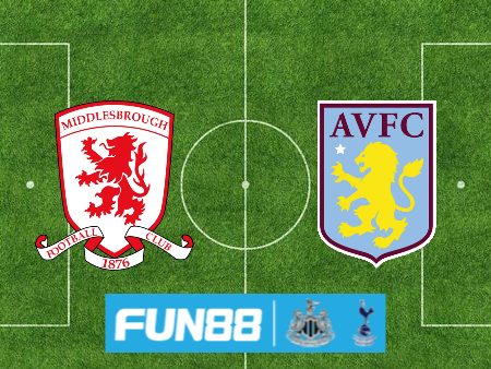 Soi kèo nhà cái Middlesbrough vs Aston Villa – 00h30 – 07/01/2024